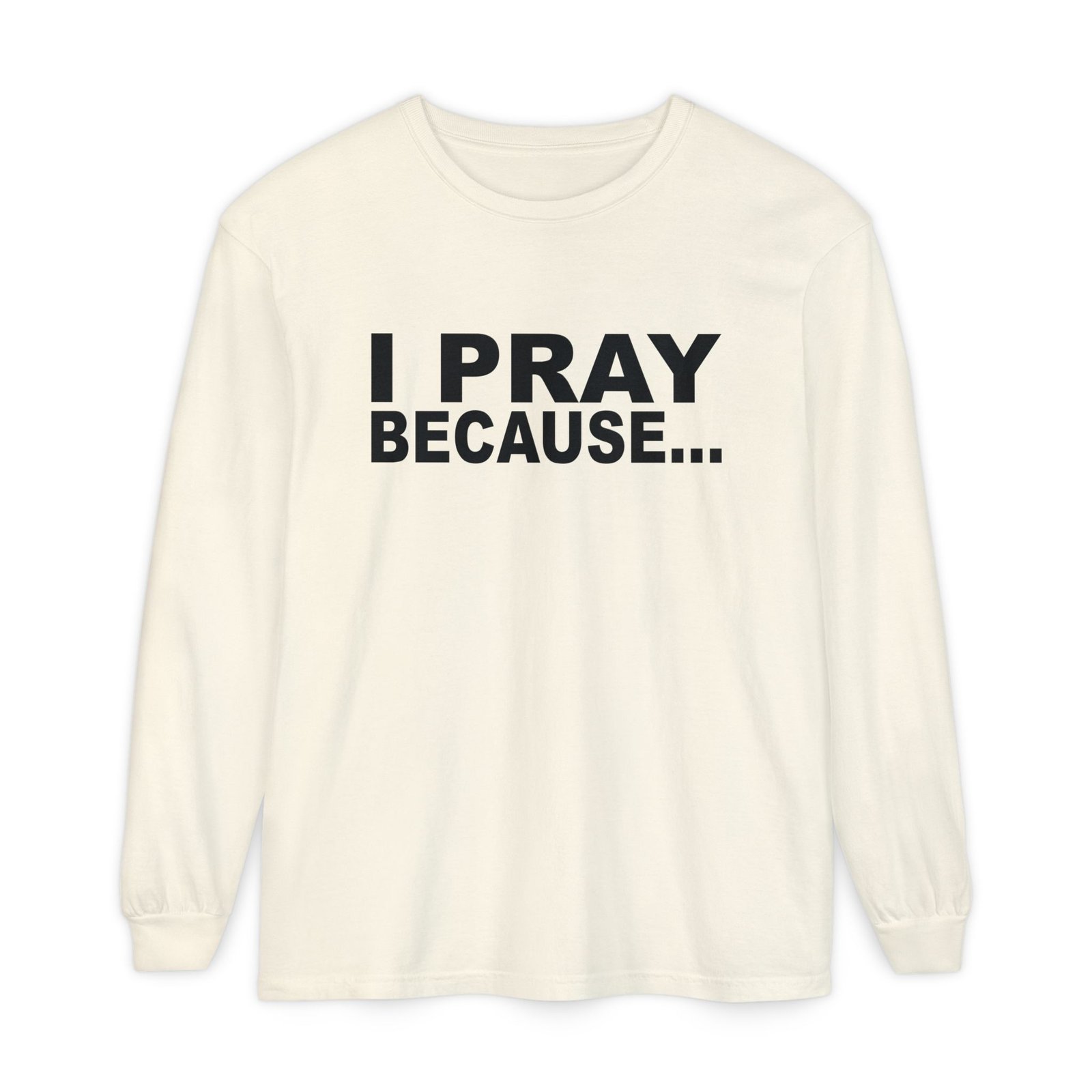 I Pray Because…God Changes Everything Long Sleeve T-Shirt - Image 11