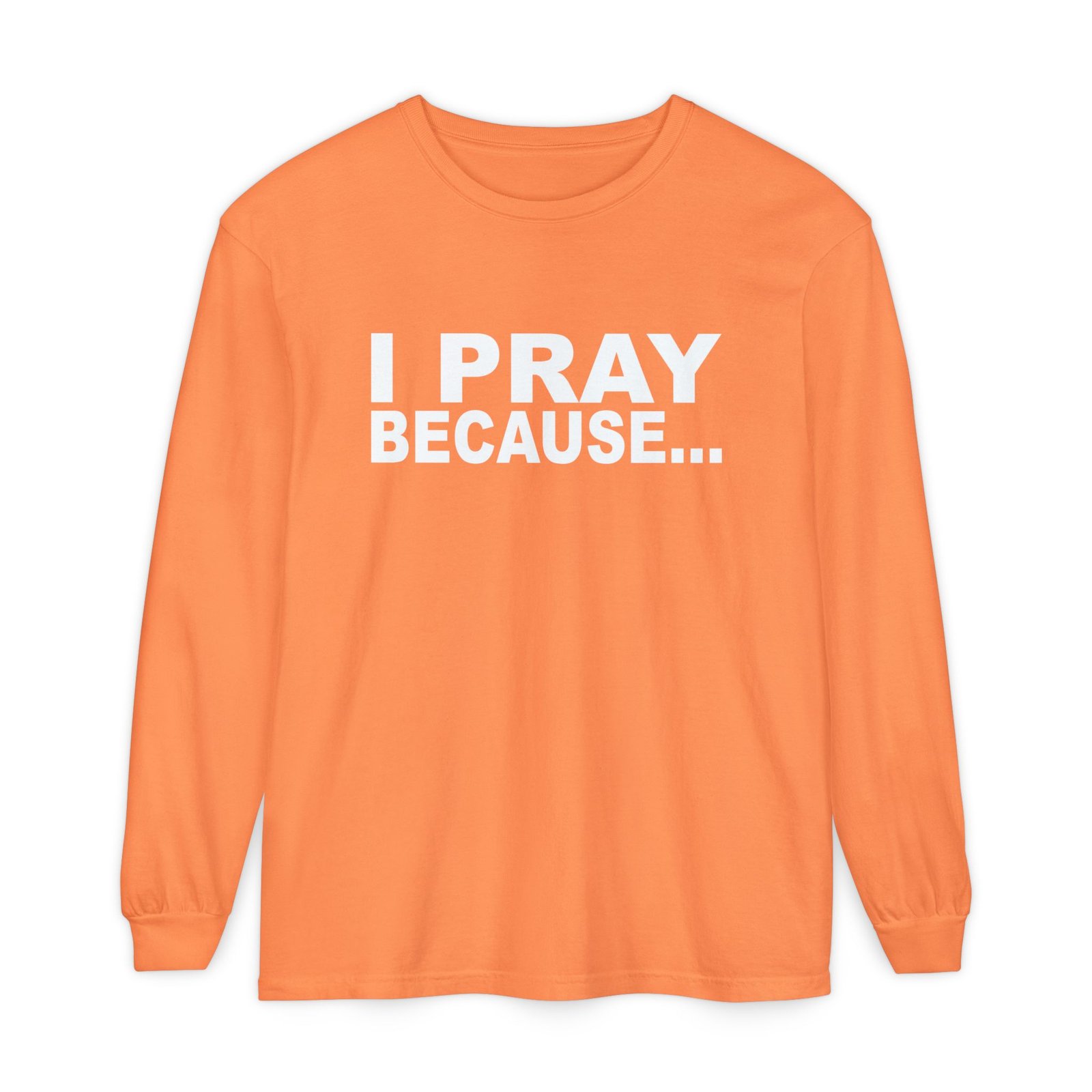 I Pray Because…God Changes Everything Long Sleeve T-Shirt - Image 13
