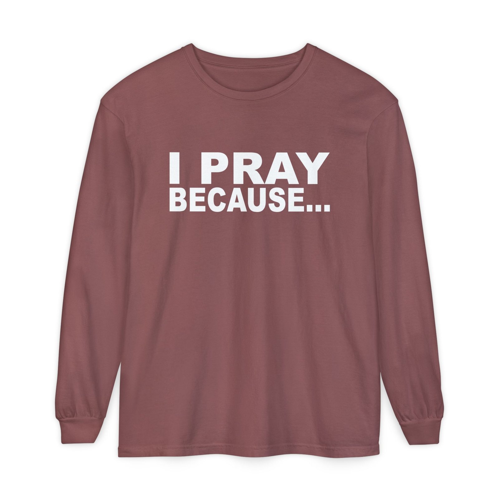 I Pray Because…God Changes Everything Long Sleeve T-Shirt - Image 7