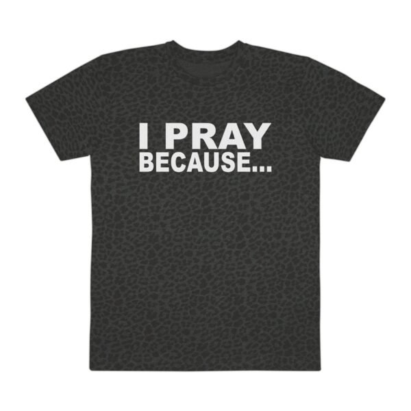 I Pray Because...God Changes Everything Full Print Jersey T-Shirt