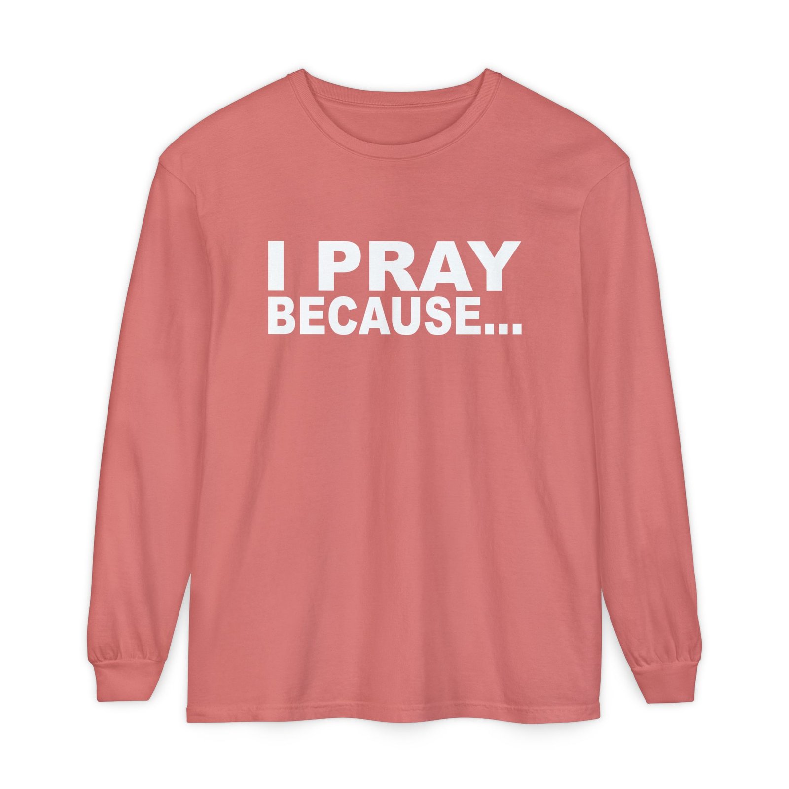 I Pray Because…God Changes Everything Long Sleeve T-Shirt - Image 17