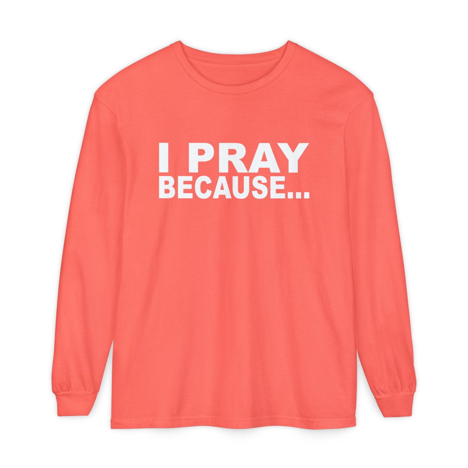 I Pray Because…God Changes Everything Long Sleeve T-Shirt - Image 9