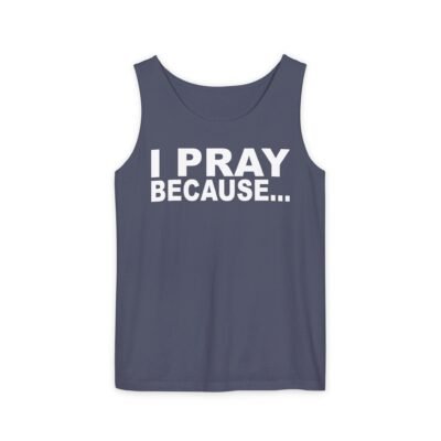 I Pray Because…God Changes Everything – Unisex Garment-Dyed Tank Top