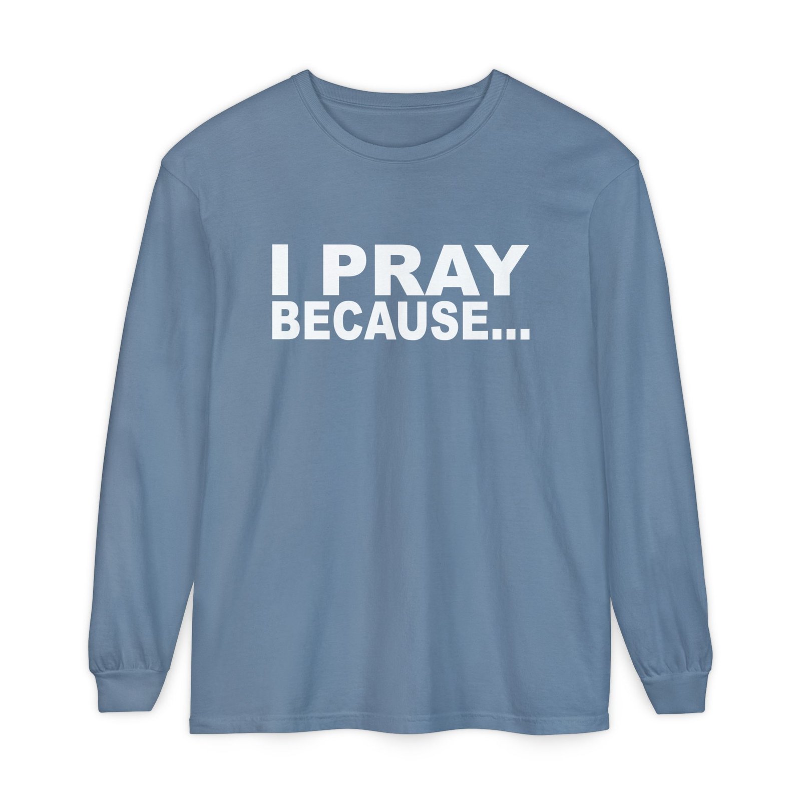 I Pray Because…God Changes Everything Long Sleeve T-Shirt - Image 2