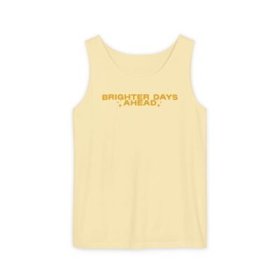 Brighter Days Ahead – Unisex Garment-Dyed Tank Top