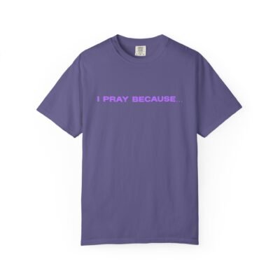 I Pray Because…He Walks On Water – Unisex Garment-Dyed T-shirt